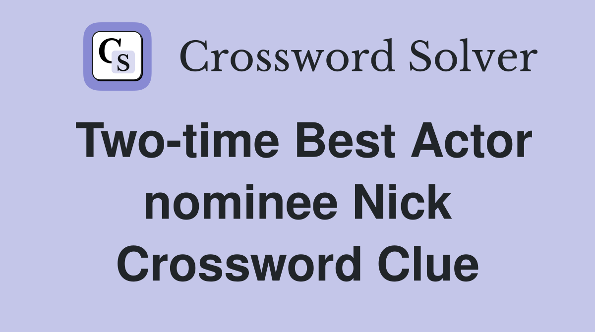 Twotime Best Actor nominee Nick Crossword Clue Answers Crossword